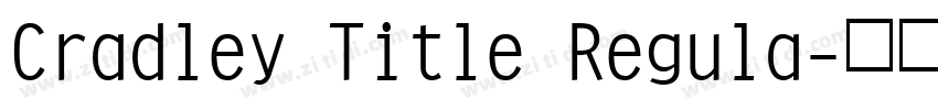 Cradley Title Regula字体转换 Cradley Title Regula字体转换